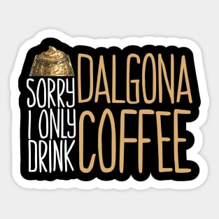 Sorry I Only Drink Dalgona Coffee Sticker